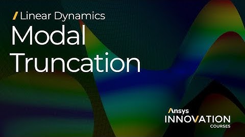 Modal Truncation in Ansys Mechanical — How many modes to include? — Lesson 3