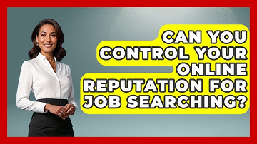 Can You Control Your Online Reputation For Job Searching? - Job Interview Pro Skills