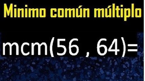 Minimo comun multiplo de 56 y 64 . mcm 56 y 64