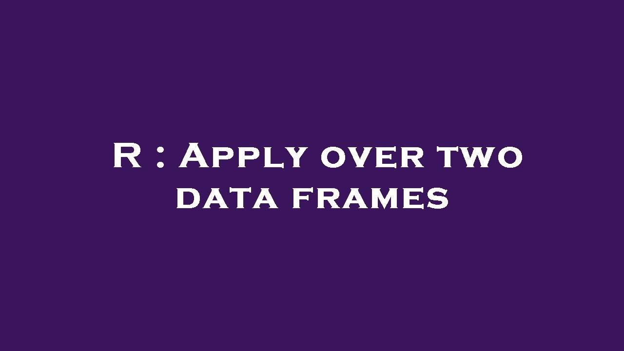 R : Apply over two data frames - YouTube
