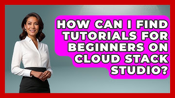 How Can I Find Tutorials for Beginners on Cloud Stack Studio? | Cloud Stack Studio News