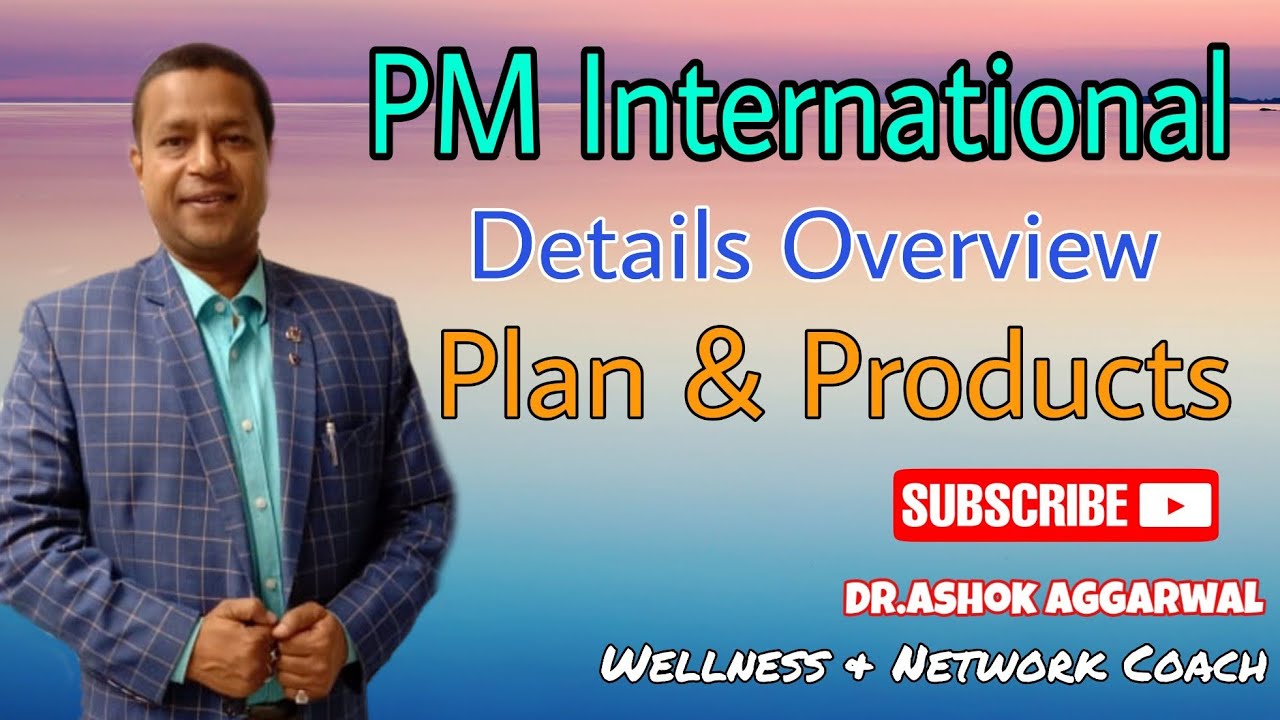 PM International overview details,plan and products/Dr.Ashok Aggarwal