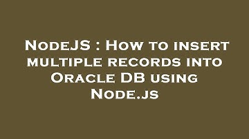 NodeJS : How to insert multiple records into Oracle DB using Node.js
