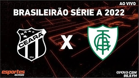 Ceará x América-MG - AO VIVO | Brasileirão 2022 - Série A | 29ª Rodada