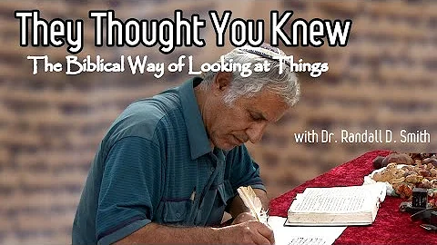 Dr Randall Smith - They Thought You Knew  The Biblical Way of Looking at Things
