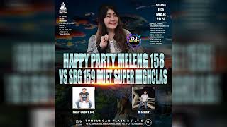 HAPPY PARTY MELENG 158 VS SBG 159 DUET SUPER HIGHCLASS - DJ WURRY STATION