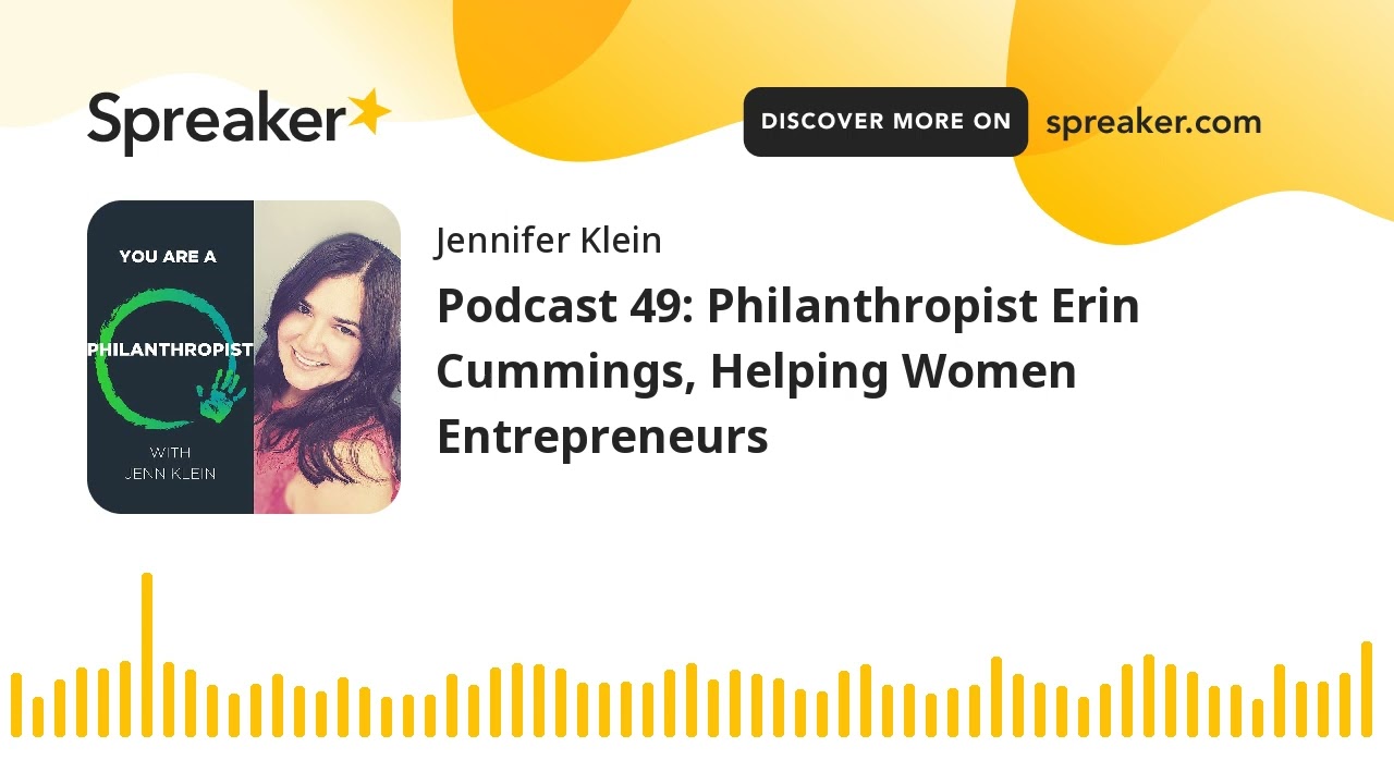 Podcast 49: Philanthropist Erin Cummings, Helping Women Entrepreneurs