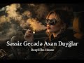 Səssiz Gecədə Axan Duyğular - 🎧 Emotional Night Music