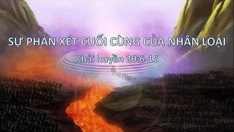SỰ PHÁN XÉT CUỐI CÙNG CỦA NHÂN LOẠI - Mục sư Nguyễn Phi Hùng