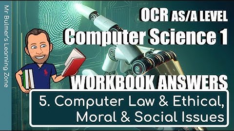 OCR AS/A LEVEL Computer Science - WORKBOOK ANSWERS - 5 Computer Law, Ethical, Moral, Social H046/446