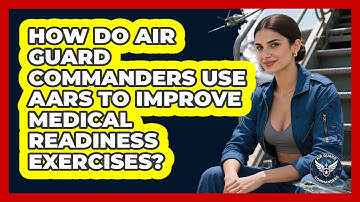 How Do Air Guard Commanders Use AARs To Improve Medical Readiness Exercises? - Air Guard Commanders