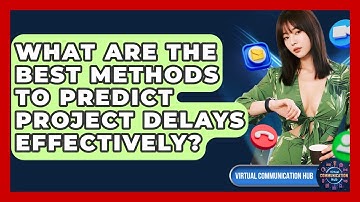 What Are The Best Methods To Predict Project Delays Effectively? - Virtual Communication Hub
