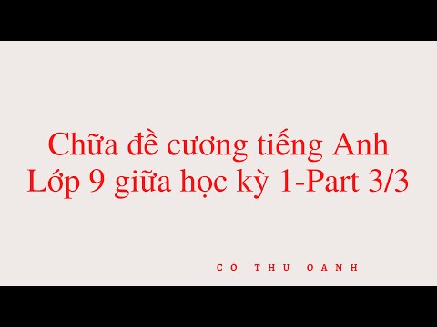 Video TIẾNG ANH 9-CHỮA ĐỀ CƯƠNG GIỮA HỌC KỲ 1-PART 3 cô Thu... - YouTube