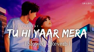 Tu Hi Yaar Mera - Lofi (Slowed   Reverb) | Arijit Singh, Neha Kakkar | SR Lofi