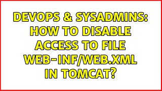 Celebrity DevOps & SysAdmins: How to disable access to file WEB-INF/web.xml in tomcat? Wealth