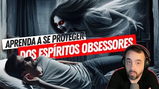 APRENDA A SE PROTEGER DOS ESPÍRITOS OBSESSORES