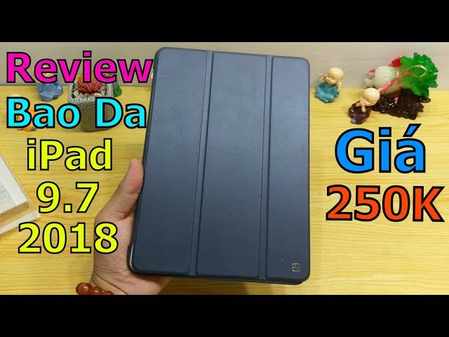 Trên Tay Bao Da iPad 9.7 2018 - phụ kiện không thể thiếu dành cho iPad