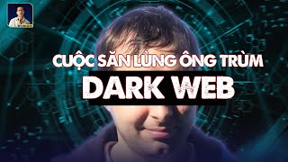 ÔNG TRÙM DARK WEB SA LƯỚI NHƯ THẾ NÀO ?