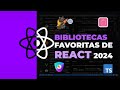 Mis Bibliotecas favoritas de React en 2024