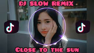 DJ SLOW REMIX!! CLOSE TO THE SUN | NEW22 | COCOK BUAT NYANTAI #fpy #santai #tiktokviral #lagusantai