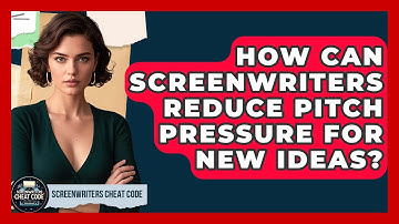 How Can Screenwriters Reduce Pitch Pressure For New Ideas? - Screenwriter