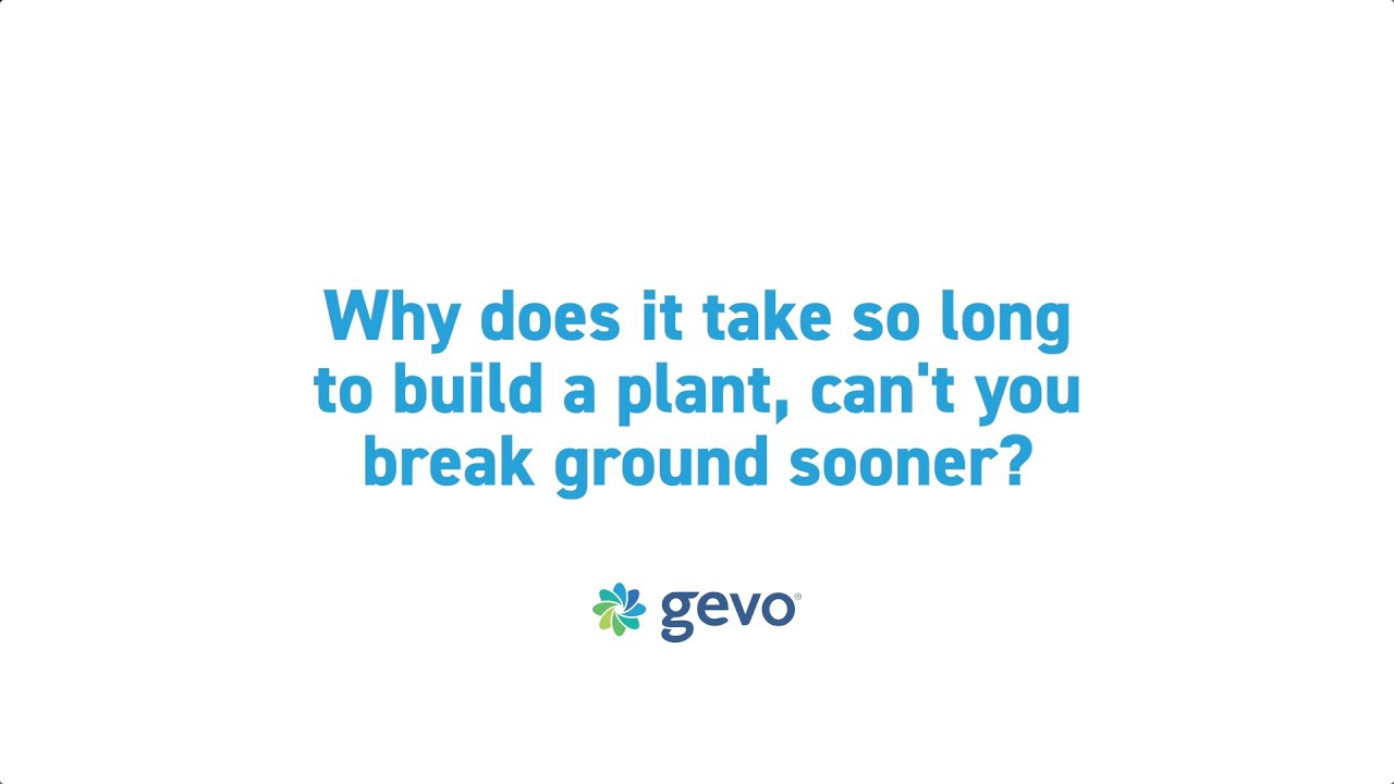 GEVO FAQ: Why does it take so long to build a plant?