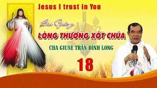 Bài 18. Bài giảng Lòng Thương xót Chúa MỚI NHẤT 2024 - Cha Giuse Trần Đình Long