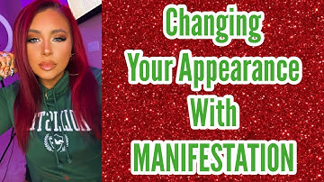 YES you can change your appearance with manifestation
