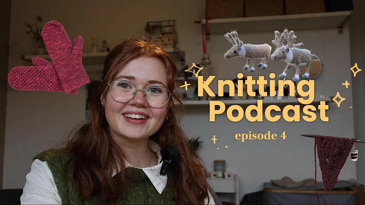 Knitting Podcast ep. 4 - Evie Mittens, Christmas Decorations, Gift Knits and Much More