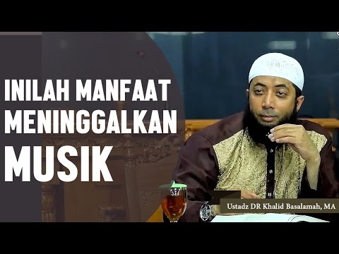 manfaat-meninggalkan-musik,-ustadz-dr-khalid-basalamah,-ma