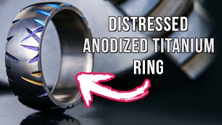 Making A Distressed Anodized Titanium Ring