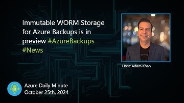 Immutable WORM Storage for Azure Backups is in... - Azure Daily Minute Podcast - 25-OCT-2024