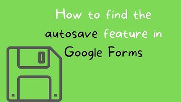 How to Find the Autosave Feature in Google Forms