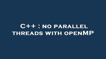 C++ : no parallel threads with openMP