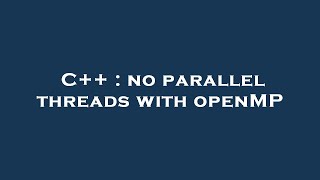 C++ : no parallel threads with openMP Net Worth