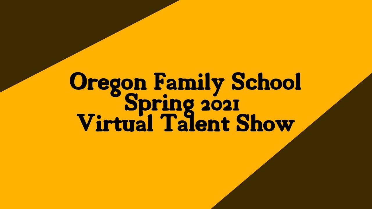 Oregon Family School Spring 2021 Virtual Talent Show YouTube