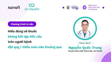 Hiểu đúng về thuốc Kháng Kết tập tiểu cầu trên người bệnh đột quỵ, thiếu máu não thoáng qua