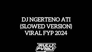 DJ NGERTENO ATI (SLOWED) VIRAL FYP TIKTOK TERBARU 2024 FULL SONG BY RULLY FVNKY YANG KALIAN CARI!