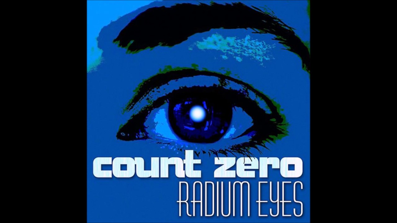 Count Zero Radium Eyes Never be Yourself YouTube