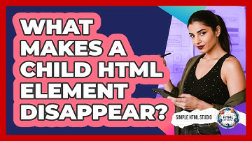 What Makes A Child HTML Element Disappear?