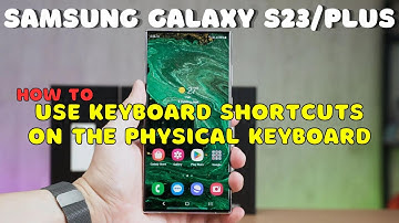 Galaxy S23 / Plus : Use Keyboard Shortcuts on the Physical Keyboard