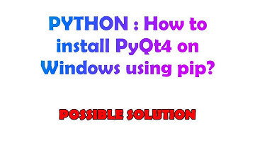PYTHON : How to install PyQt4 on Windows using pip?
