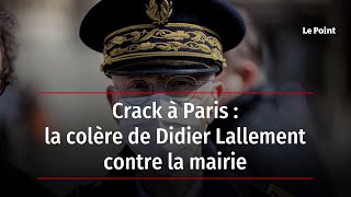 Crack à Paris : la colère de Didier Lallement contre la mairie