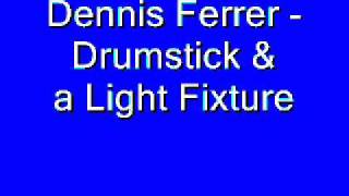 Dennis Ferrer - Drumstick &amp; a Light Fixture.wmv