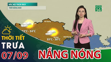 Thời tiết trưa, chiều 07/09/2023: Miền Bắc nắng mạnh, cao nhất 36 độ| VTC14