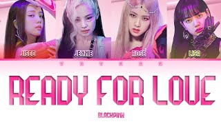 BLACKPINK (블랙핑크) – Ready For Love | Color Coded Lyrics [Han/Rom/Eng]