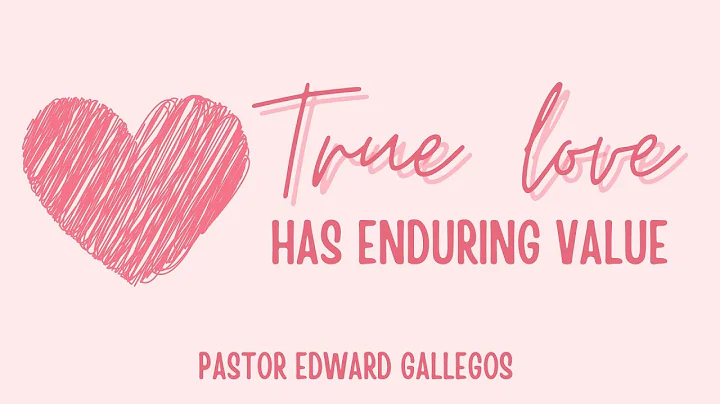 True Love Has Enduring Value | Pastor Edward Galle...