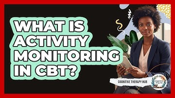 What Is Activity Monitoring In CBT? - Cognitive Therapy Hub