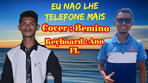 || Eu Nao Lhe Telefone Mais || Cover Bemino FT Ano FL🎤🎹