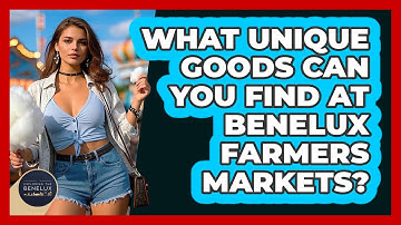What Unique Goods Can You Find At Benelux Farmers Markets? - Exploring The Benelux